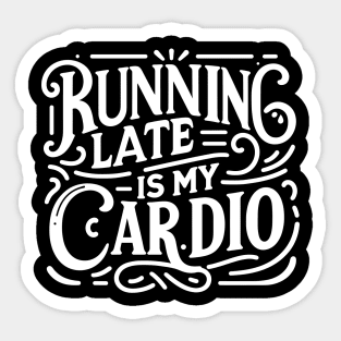 Running Late is My Cardio Sticker
